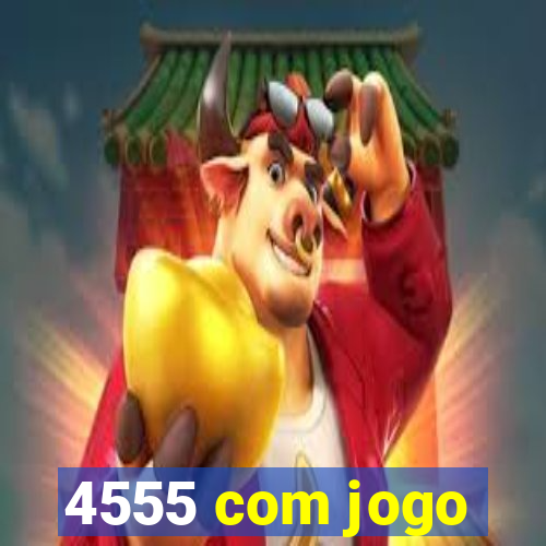 4555 com jogo